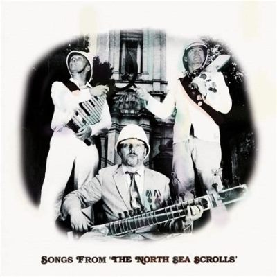  「The North Sea Scrolls」: 静寂と混沌が交錯する、アヴァンギャルド音楽の雄大な世界